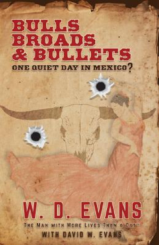 Bulls, Broads, & Bullets: One Quiet Day in Mexico? by W. D. Evans
