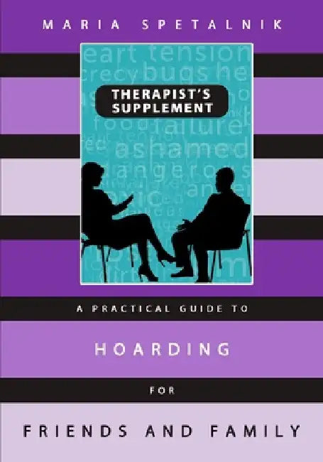A Practical Guide to Hoarding for Friends and Family: Therapist's Supplement by Samantha C. Long