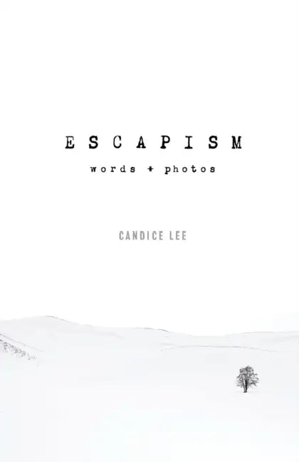 Escapism: Words + Photos by Candice Lee, Candice Lee