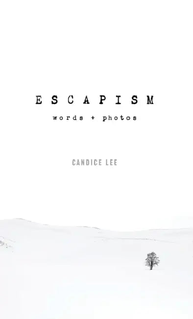 Escapism: Words + Photos by Candice Lee, Candice Lee