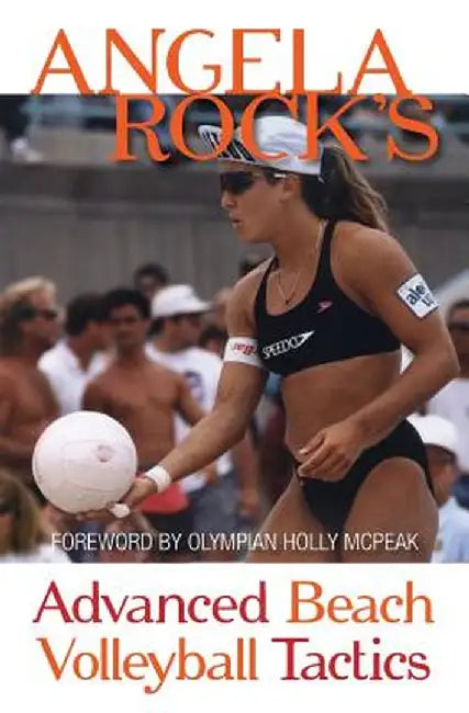 Angela Rock's Advanced Beach Volleyball Tactics by Angela Rock