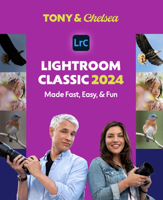 Lightroom Classic 2024: Made Fast, Easy, & Fun by Tony Northrup