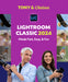 Lightroom Classic 2024: Made Fast, Easy, & Fun by Tony Northrup