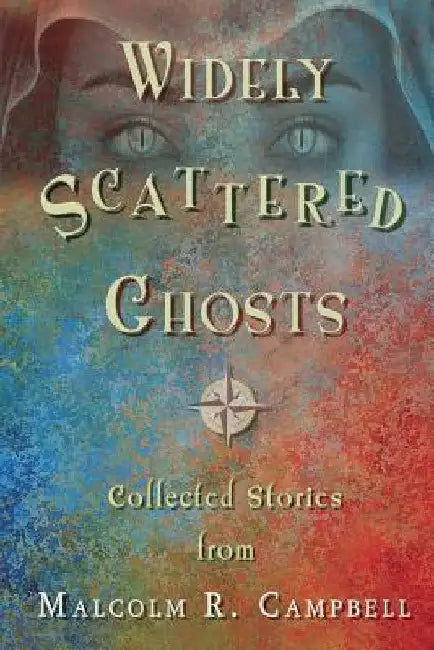 Widely Scattered Ghosts by Malcolm R. Campbell