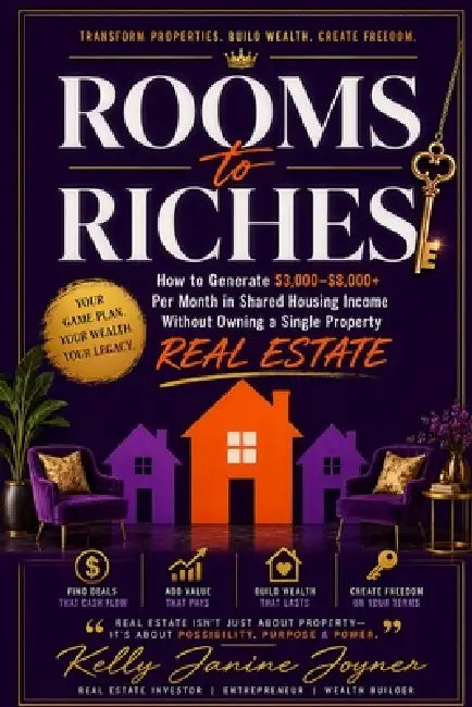 Rooms to Riches: The Complete Blueprint for Generating $3,000-$8,000+ Per Month in Shared Housing Income Without Owning a Single Property by Kelly Janine Joyner