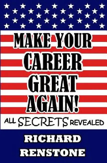 Make Your Career Great Again! by Richard Renstone