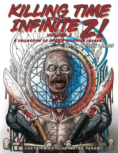 Killing Time with the Infinite Z! Volume 2: A Collection of Zombie Coloring Images by Matthew Larson
