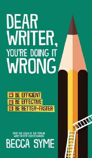 Dear Writer, You're Doing It Wrong by Becca Syme