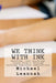 We Think With Ink: Teaching (and Reaching) Young People Through Writing-Centered Instruction by Willa Leannah