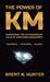 The Power of Km: Harnessing the Extraordinary Value of Knowledge Management by Brent N. Hunter