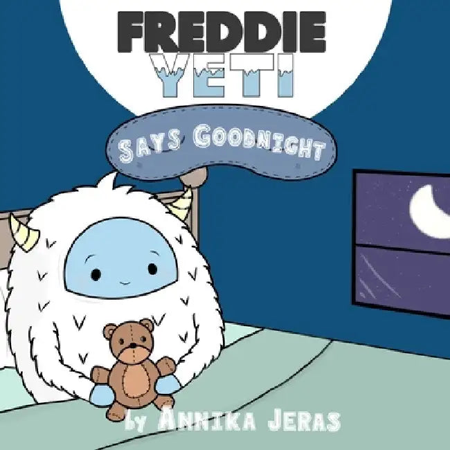 Freddie Yeti Says Goodnight by Annika Jeras