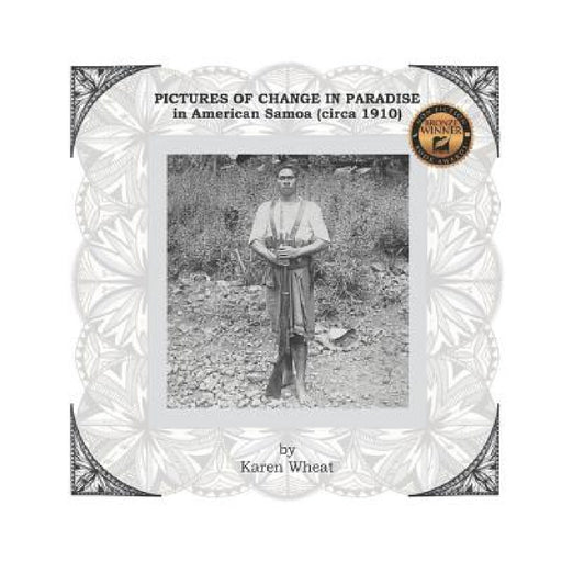 PICTURES OF CHANGE IN PARADISE in American Samoa (circa 1910) by Karen Wheat, John Enright, Reggie Meredith