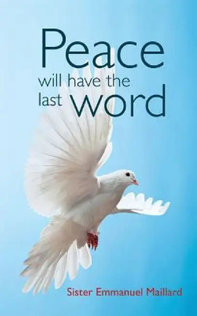 Peace Will Have the Last Word by Sister Emmanuel Maillard