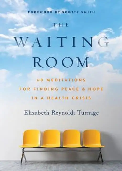 The Waiting Room: 60 Meditations for Finding Peace & Hope in a Health Crisis by Elizabeth Reynolds Turnage