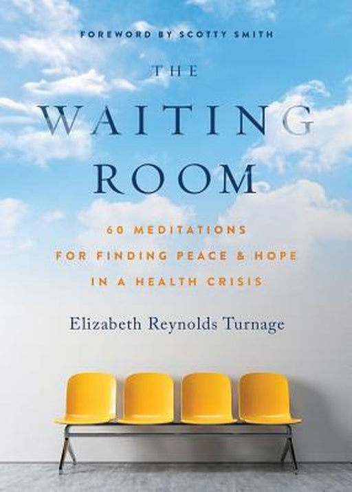 The Waiting Room: 60 Meditations for Finding Peace & Hope in a Health Crisis by Elizabeth Reynolds Turnage