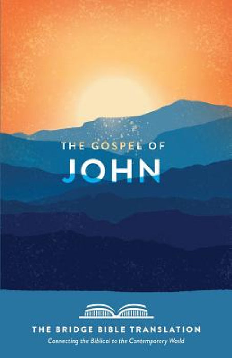 The Gospel of John (the Bridge Bible Translation): Connecting the Biblical to the Contemporary World by Ryan Baltrip