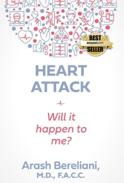 Heart Attack: Will it happen to me? by Arash Bereliani