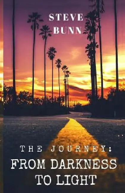 The Journey: From Darkness to Light by Steve Bunn