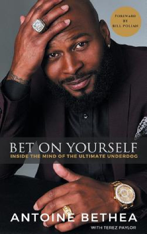 Bet On Yourself: Inside the Mind of the Ultimate Underdog by Antoine Bethea, Terez Paylor, Polian Bill