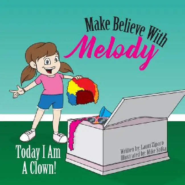 Make Believe with Melody: Today I Am a Clown by Lauri Ziparo, Mike Sofka