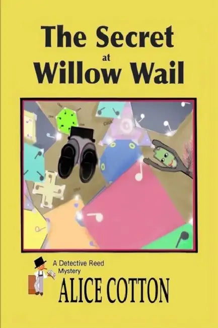The Secret of Willow Wail: A Detective Reed Mystery by Alice Cotton, Alice Cotton