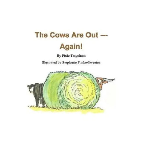 The Cows Are Out --- Again! by Stephanie Funke Sweeten