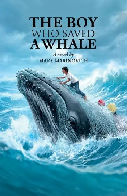 The Boy Who Saved a Whale by Mark Marinovich