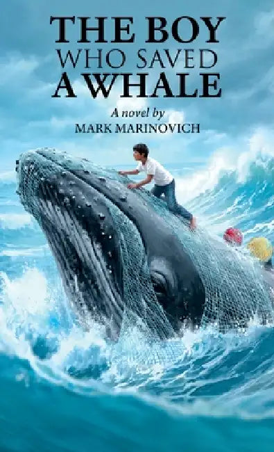 The Boy Who Saved a Whale by Mark Marinovich