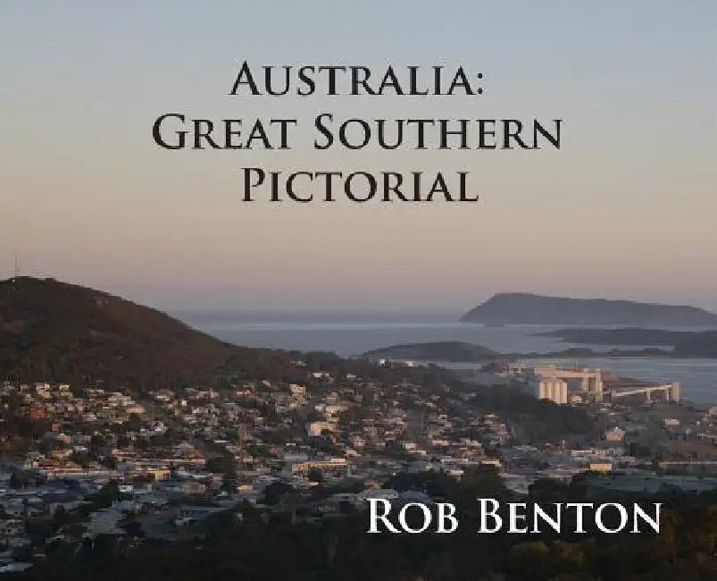Australia: Great Southern Pictorial by Rob Benton