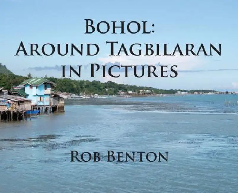 Bohol: Around Tagbilaran in Pictures by Rob Benton