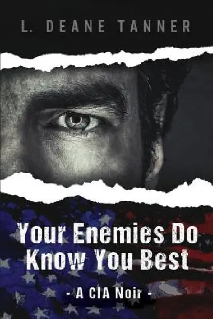 Your Enemies Do Know You Best: A CIA Noir by L. Deane Tanner