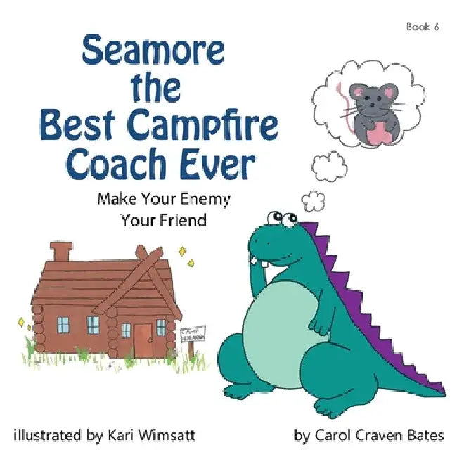 Seamore the Best Campfire Coach Ever: Make Your Enemy Your Friend by Carol Craven Bates
