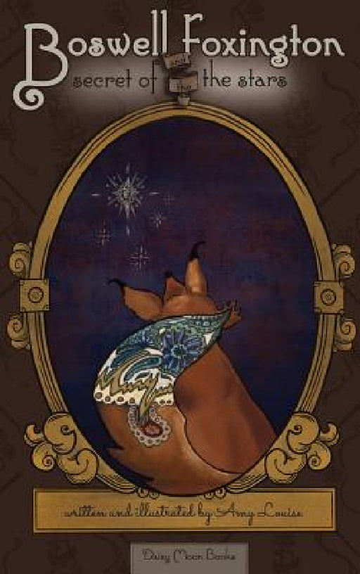 Boswell Foxington & the Secret of the Stars by Amy Louise Altstatt, Amy Louise Altstatt, Phillip Altstatt