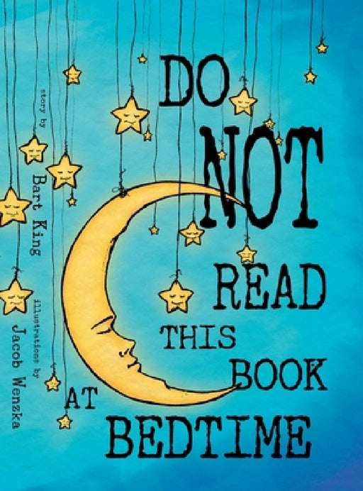 Do NOT Read This Book At Bedtime by Bart King, Jacob Wenzka