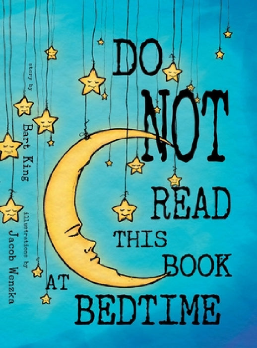 Do NOT Read This Book At Bedtime by Bart King, Jacob Wenzka