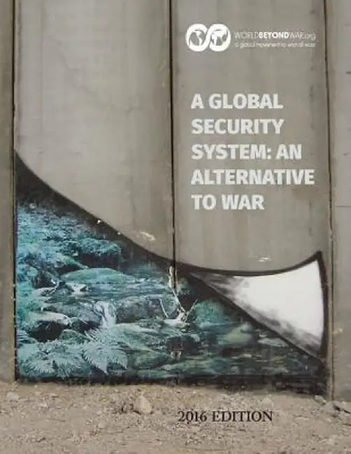 A Global Security System: An Alternative to War: 2016 Edition by Kent Shifferd