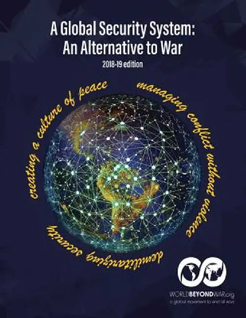 A Global Security System: An Alternative to War (2018-19 Edition) by Kent Shifferd