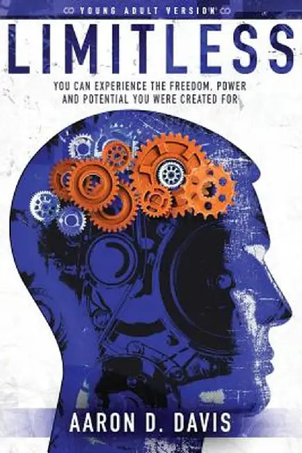 Limitless Young Adult Version: You Can Experience the Freedom, Power and Potential You Were Created for by Davis D. Aaron