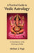 A Practical Guide to Vedic Astrology: An Introduction to the Astrology of India by Michael J. Vogt