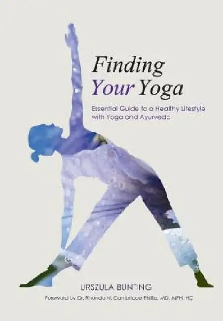 Finding Your Yoga: Essential Guide to a Healthy Lifestyle with Yoga and Ayurveda by Urszula Bunting