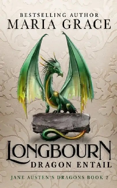 Longbourn: Dragon Entail: A Pride and Prejudice Variation by Maria Grace