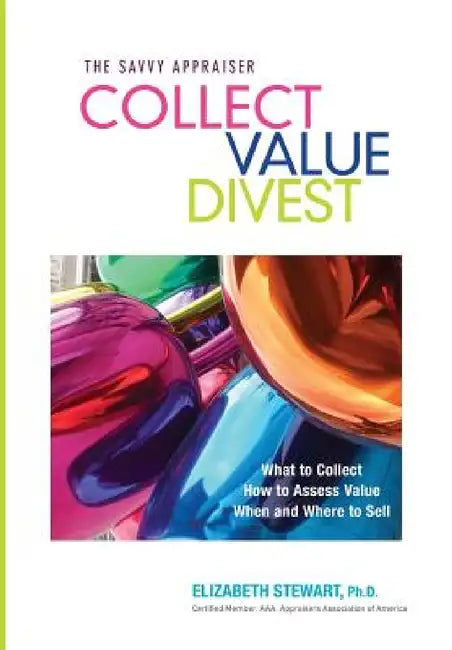 Collect Value Divest: The Savvy Appraiser by Elizabeth Stewart