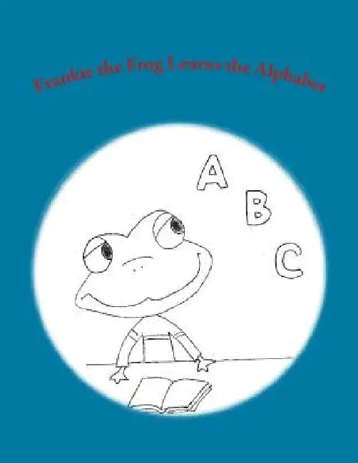 Frankie the Frog Learns the Alphabet by Toula Chtourou