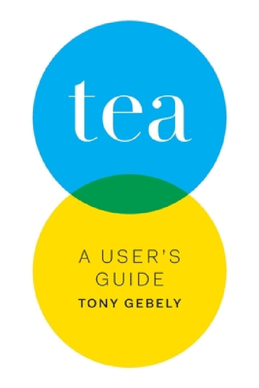 Tea: A User's Guide by Tony Gebely