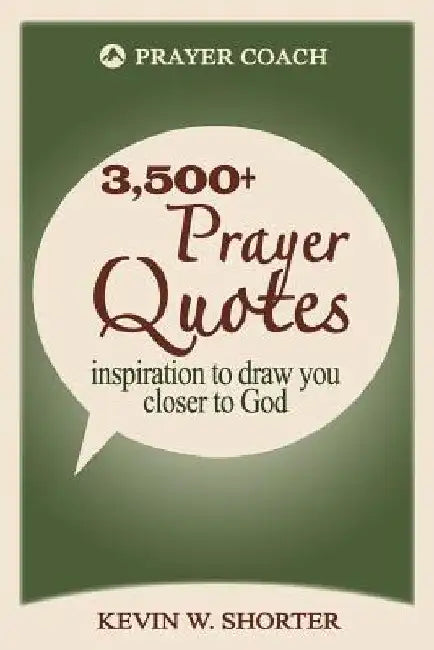 Prayer Quotes: inspiration to draw you closer to God by Kevin W. Shorter