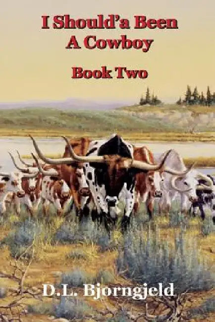 I Should'a Been A Cowboy - Book Two by Dennis L. Bjorngjeld