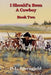 I Should'a Been A Cowboy - Book Two by Dennis L. Bjorngjeld
