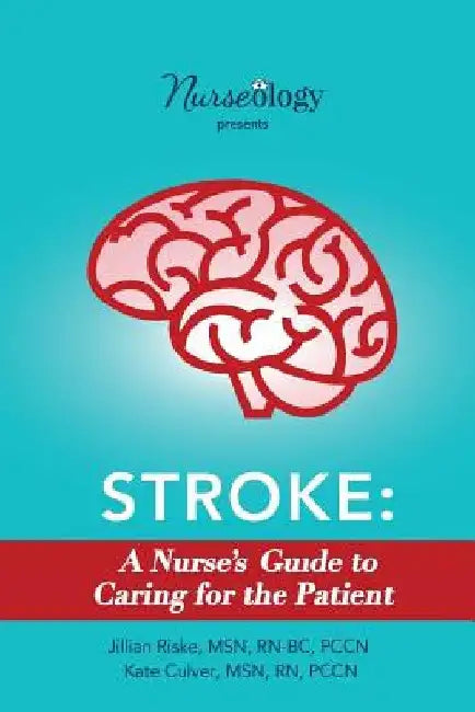 Stroke: A Nurse's Guide to Caring for the Patient by Msn Rn, Pccn Culver