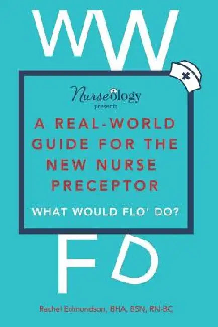 A Real-World Guide for the New Nurse Preceptor by Bha Bsn, Rn-BC Edmondson