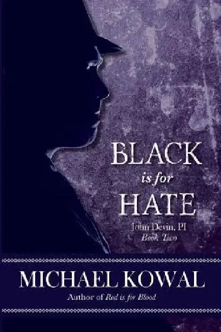 Black is for Hate: John Devin, PI Book 2 by Michael Kowal
